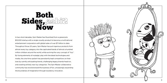 Pages 132-133 of Spin Master: The First 20 Years, written by Jamieson Cochrane, illustrated and designed by Suzanne Michelle, © 2015. From the Spin Master Ltd. records, 1993–2017, The Strong, Rochester, New York. Pages 132-133 of Spin Master: The First 20 Years, written by Jamieson Cochrane, illustrated and designed by Suzanne Michelle, © 2015. From the Spin Master Ltd. records, 1993–2017, The Strong, Rochester, New York.